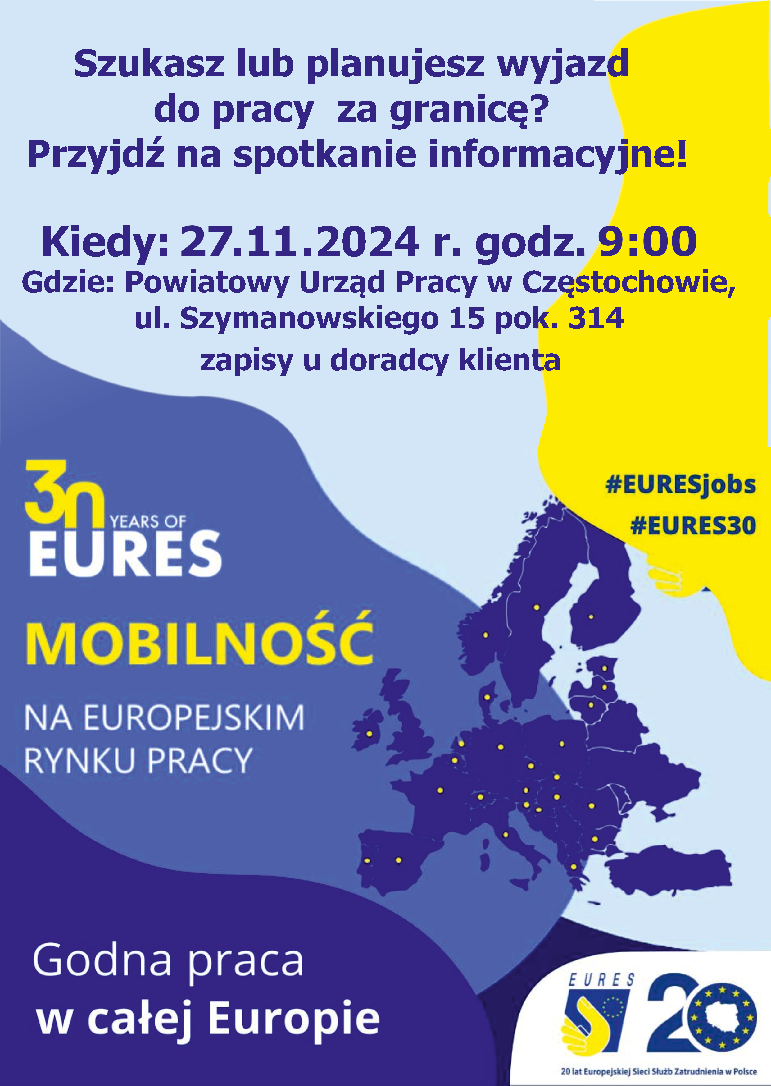 Plakat promujący 30-lecie powstania sieci Eures, wspierającej mobilność na europejskim rynku pracy. Na plakacie umieszczono informacje o terminie i miejscu spotkania organizowanego w ramach kampanii, której hasłem przewodnim jest Godna praca w całej Europie, logo Eures informujące o 20-leciu Europejskich Służb Zatrudnienia w Polsce oraz dwa hasztagi EURESjobs i Eures30.