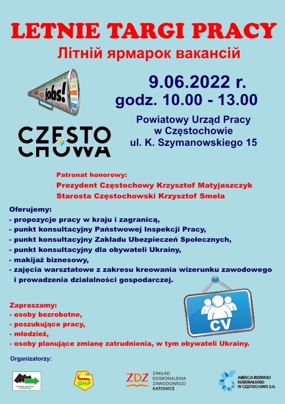 Plakat zapraszający do udziału w Letnich Targach Pracy w dniu 9.06.2022r. w godzinach 10.00-13.00 na terenie Powiatowego Urzędu Pracy w Częstochowie przy ulicy Szymanowskiego 15. Organizatorem wydarzenia jest Powiatowy Urząd Pracy w Częstochowie we współpracy z Ochotniczymi Hufcami Pracy - Centrum Edukacji i Pracy Młodzieży w Częstochowie, Agencją Rozwoju Regionalnego w Częstochowie S.A. oraz Zakładem Doskonalenia Zawodowego w Katowicach.Zapraszamy wszystkie osoby bezrobotne, poszukujące pracy, obywateli Ukrainy, młodzież oraz tych, którzy planują zmianę zatrudnienia.