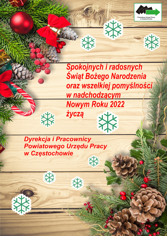 Życzenia: Spokojnych i radosnych Świąt Bożego Narodzenia oraz wszelkiej pomyślności w nadchodzącym  Nowym Roku 2022  życzą Dyrekcja i Pracownicy Powiatowego Urzędu Pracy w Częstochowie