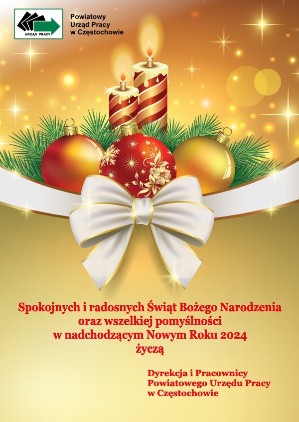 Życzenia Świąteczne. Spokojnych i radosnych Świąt Bożego Narodzenia oraz wszelkiej pomyślności w nadchodzącym Nowym Roku 2024 życzą Dyrekcja i Pracownicy Powiatowego Urzędu Pracy w Częstochowie.