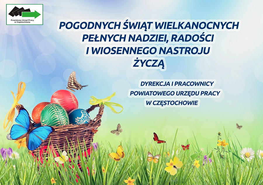 Życzenia Wielkanocne. Pogodnych Świąt Wielkanocnych pełnych nadziei, radości i wiosennego nastroju życzą Dyrekcja i Pracownicy Powiatowego Urzędu Pracy w Częstochowie