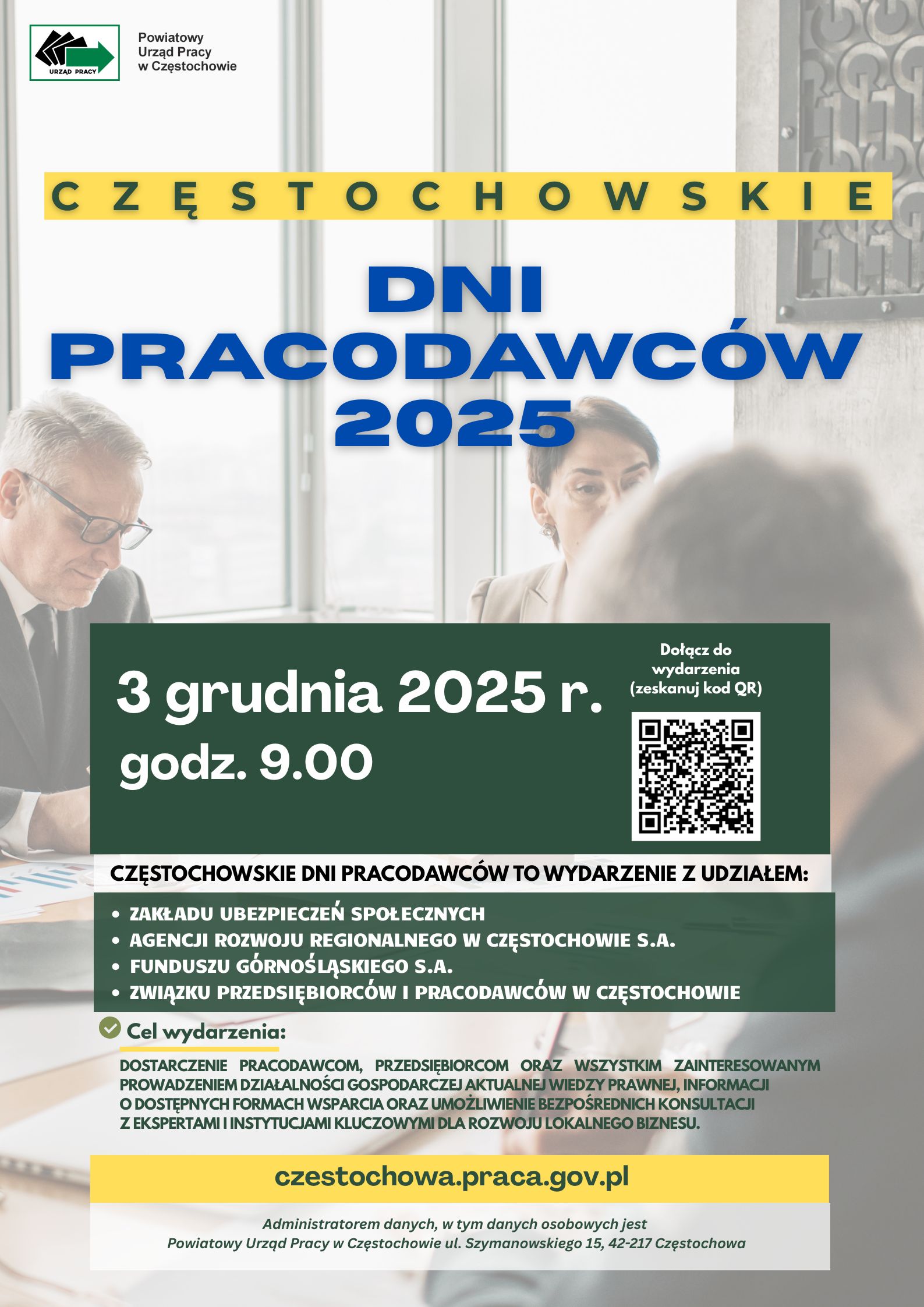 Plakat informujący o wydarzeniu organizowanym przez Powiatowy Urząd Pracy w Częstochowie. Tytuł: Częstochowskie Dni Pracodawców 2025.Wydarzenie odbędzie się 3 grudnia 2025 r. o godz. 9.00. Plakat zawiera listę uczestniczących instytucji (ZUS, ARR w Częstochowie S.A., Fundusz Górnośląski S.A., Związek Przedsiębiorców i Pracodawców w Częstochowie) oraz cel wydarzenia: dostarczenie wiedzy prawnej, informacji o formach wsparcia i umożliwienie konsultacji z ekspertami. Wskazano adres strony internetowej: czestochowa.praca.gov.pl. Znajduje się tam również kod QR do dołączenia do wydarzenia. Tłem są zamazane sylwetki osób w garniturach